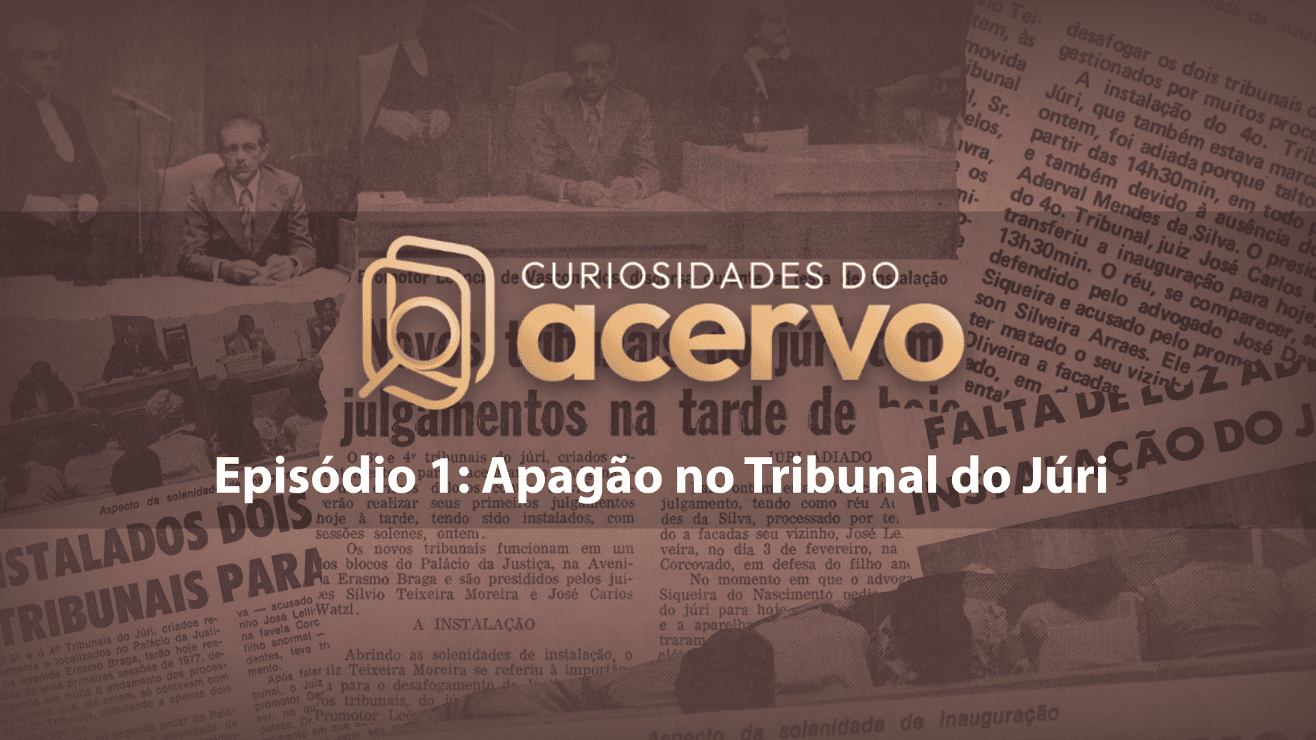 Imagem capa Curiosidades do acervo - Episódio 1: apagão no Tribunal do Júri